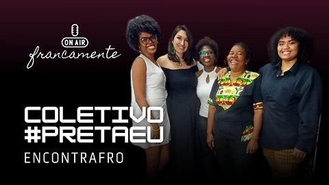 Coletivo #PretaEU | EncontrAfro Festival - Francamente