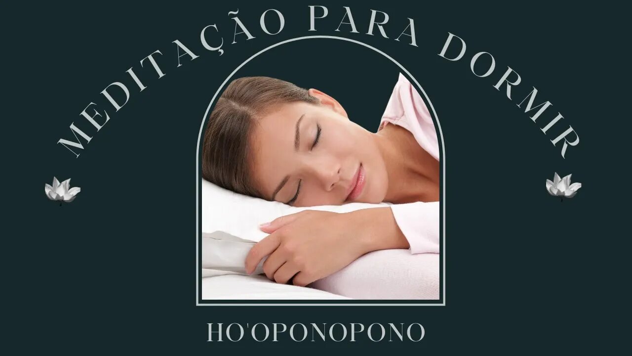 MEDITAÇÃO GUIDA PARA DORMIR - Meditação Ho'Oponopono - Cure sua Vida