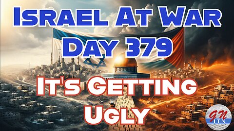 GNITN Special Edition Israel At War Day 379: It’s Getting Ugly