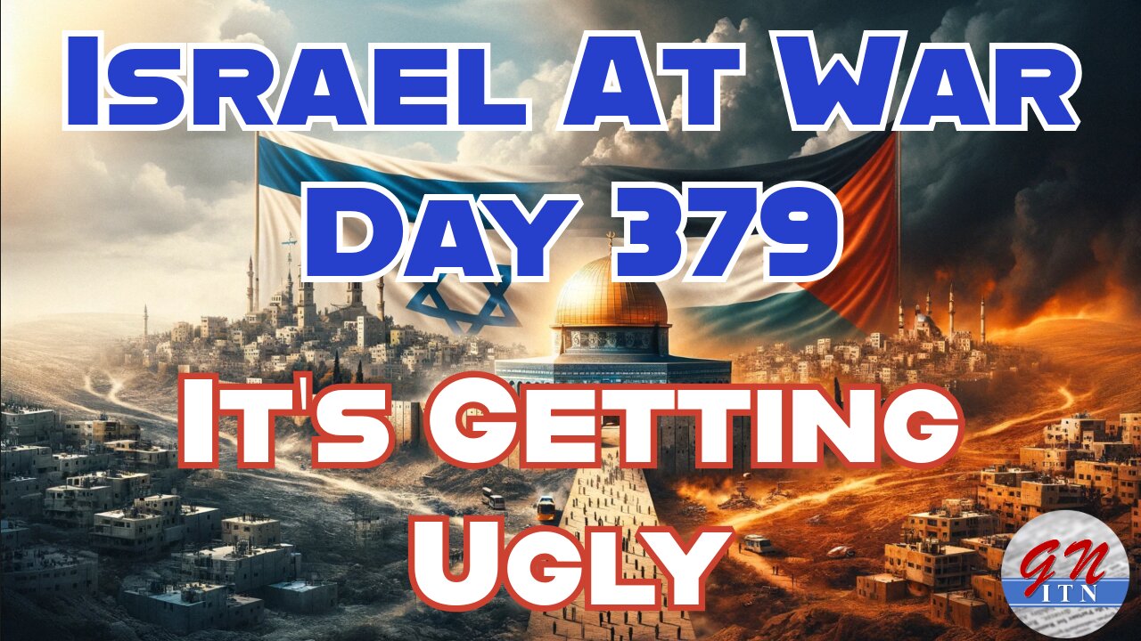 GNITN Special Edition Israel At War Day 379: It’s Getting Ugly