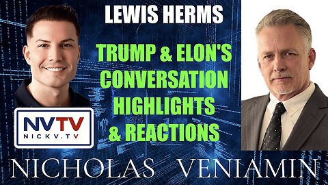 Lewis Herms Discusses Trump & Elon's Chat Highlight Reactions with Nicholas Veniamin