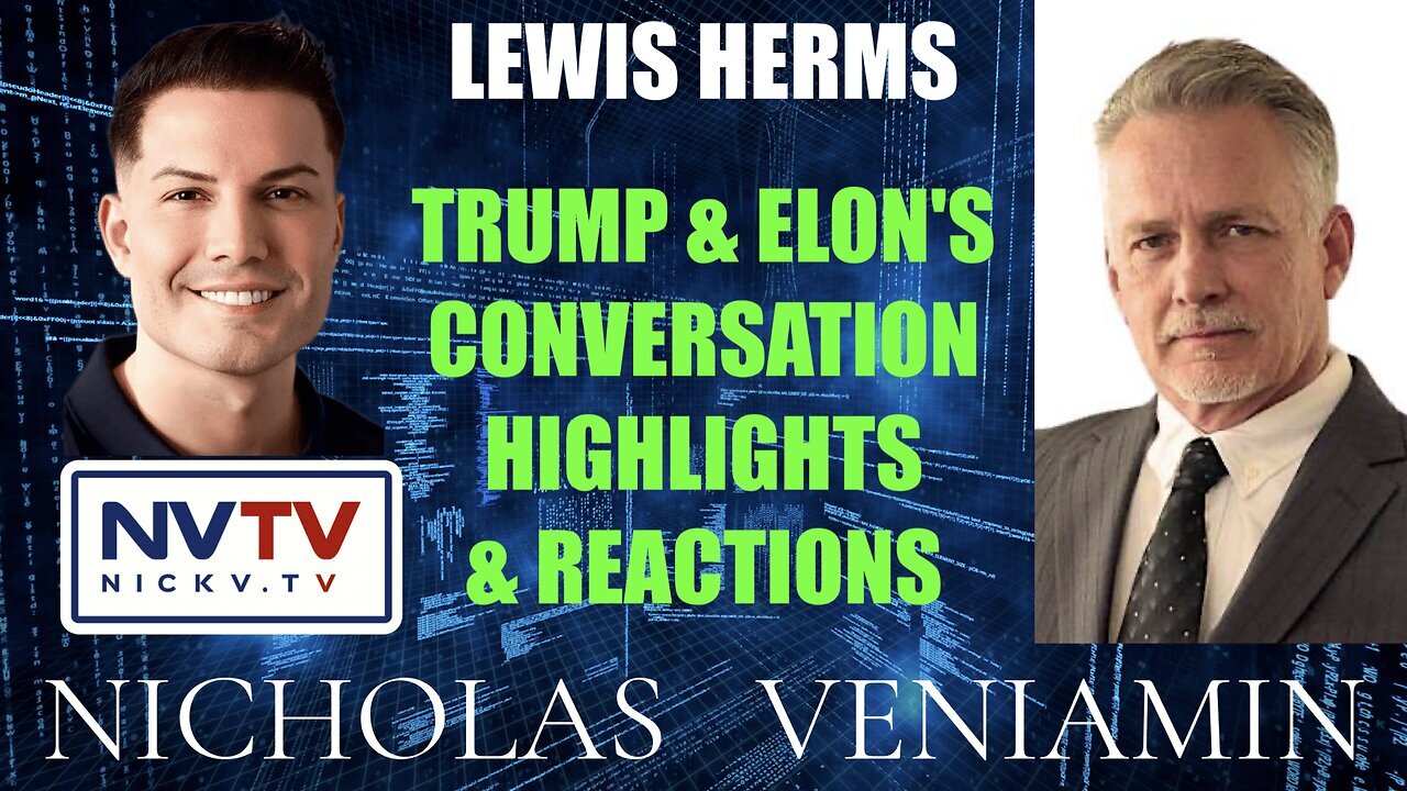 Lewis Herms Discusses Trump & Elon's Chat Highlight Reactions with Nicholas Veniamin