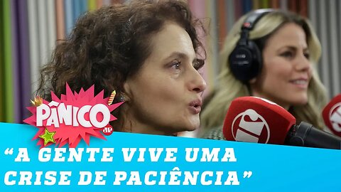 'A gente não vive só uma crise de humanidade, mas também de paciência', diz Denise Fraga