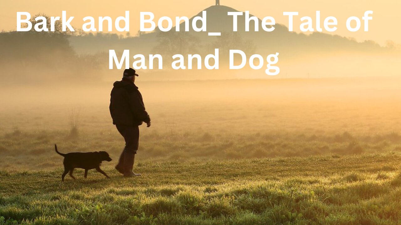 Bark and Bond_ The Tale of Man and Dog