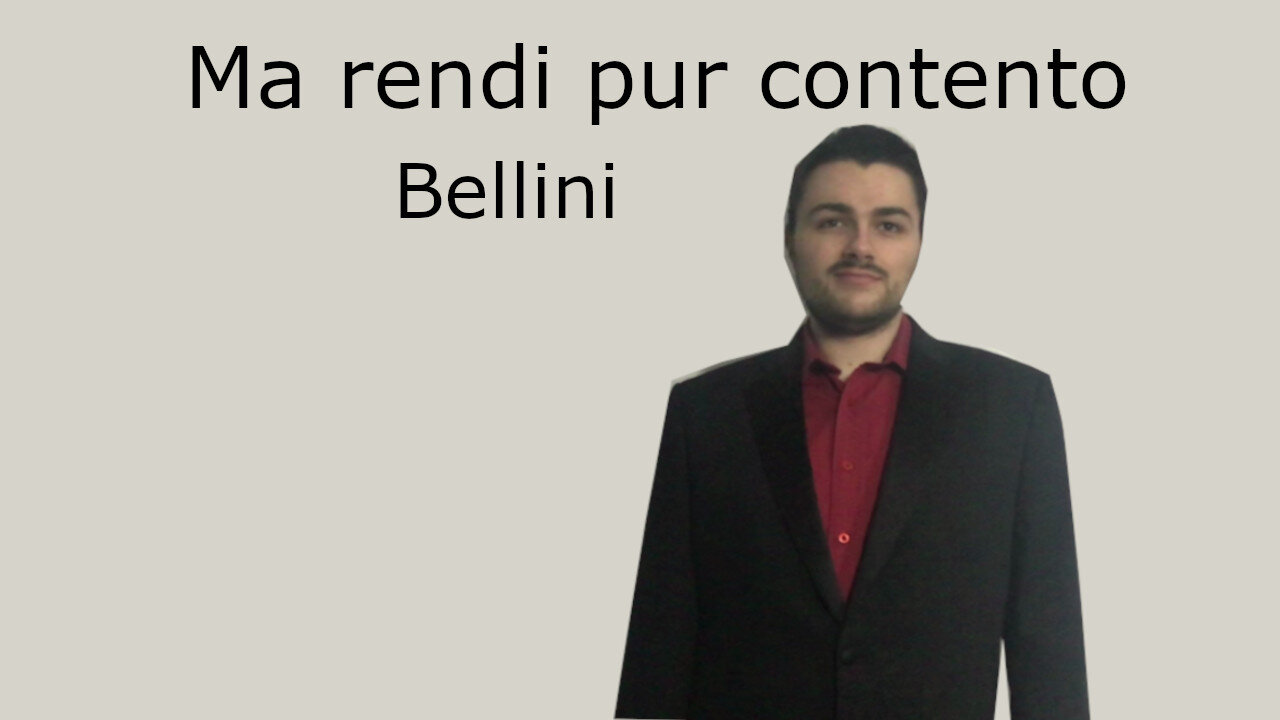 Ma rendi pur contento - 15 chamber compositions - Bellini