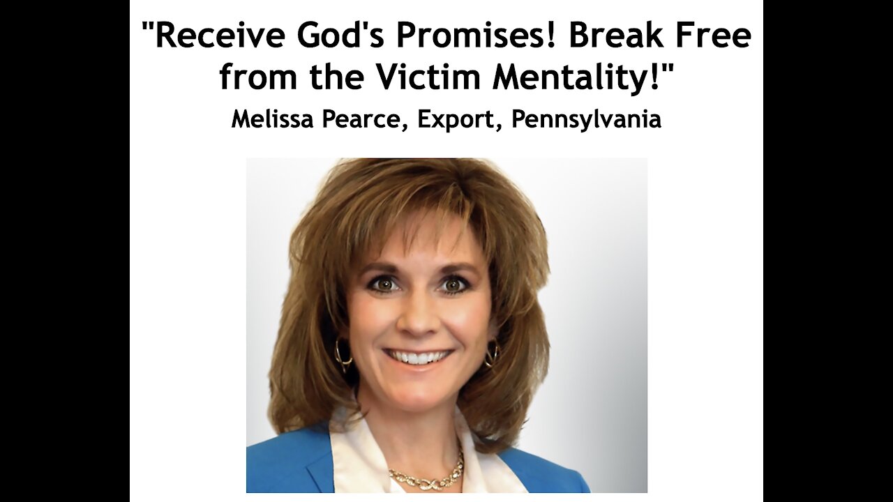 Melissa Pearce: "Receive God's Promises! Break Free from the Victim Mentality!"