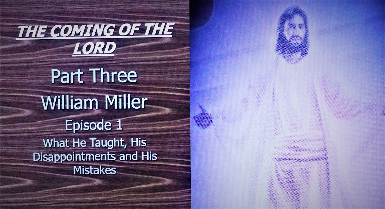 The Coming of the Lord Part 3- William Miller