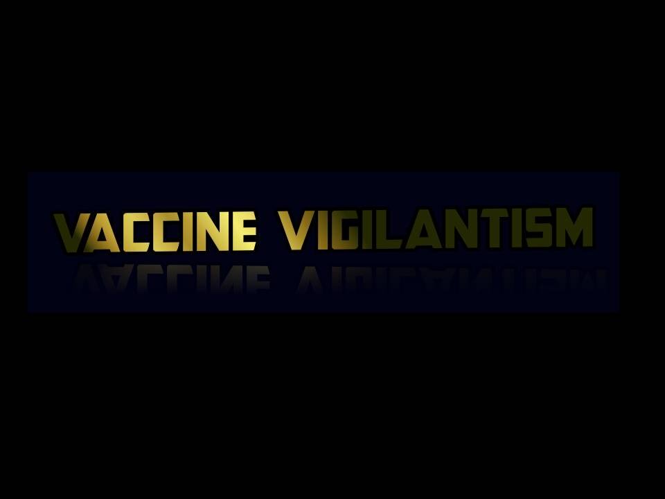 VACCINE VIGILANTEISM