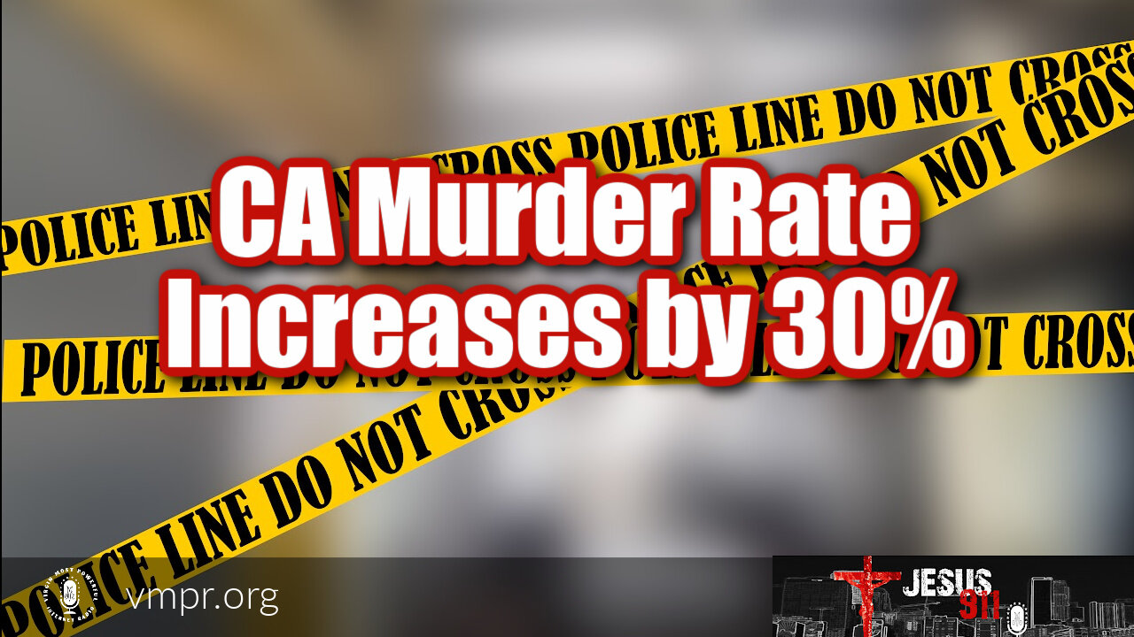 04 Oct 21, Jesus 911: CA Murder Rate Increases by 30%