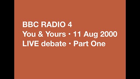 BBC Radio 4 • You & Yours • 11 August 2000 • LIVE debate • Part One