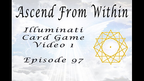 Ascend From Within Illuminati Card Game Video 1 Ep 97