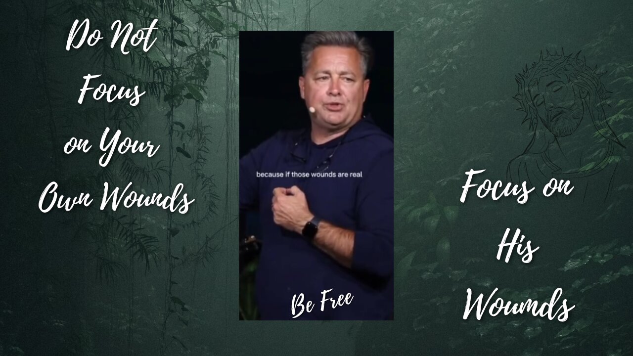 Do Not Focus on Your Wounds, Focus on His Wounds