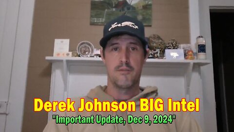 Derek Johnson BIG Intel: "Derek Johnson Important Update, Dec 9, 2024"