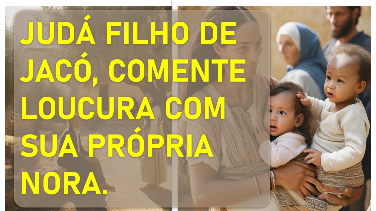 Judá filho de Jacó comente incesto com sua nora Tamá e disso lhe nasce dois filhos: Parte 18.