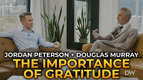 Jordan Peterson and Douglas Murray - The Importance of Gratitude