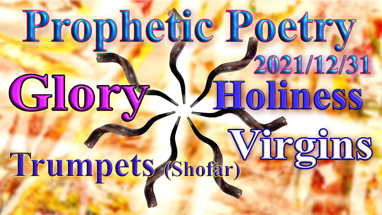 Gods Glory, Holiness, Virgins, Trumpets and plan, Prophecy