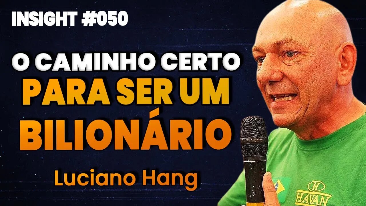 Luciano Hang | O CAMINHO CERTO PARA SER UM BILIONÁRIO | Insight Motivacional #050