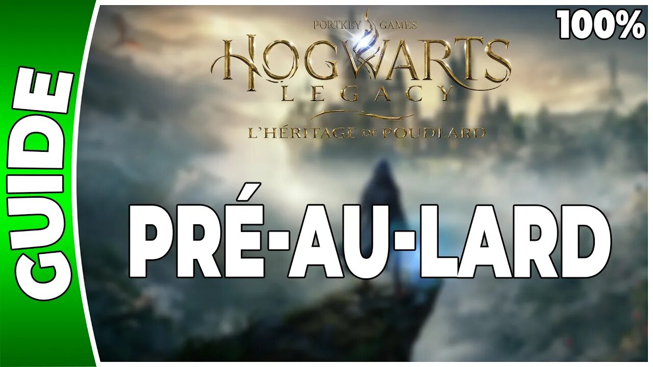 Hogwarts Legacy : l'Héritage de Poudlard - PRÉ-AU-LARD - 100% Coffres, Pages, Demiguises [FR]