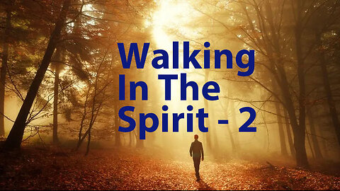 Walking In The Spirit - 2