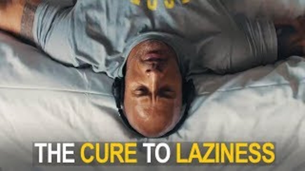 THE CURE TO LAZINESS (This could change your life)