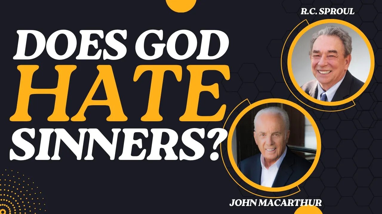 Does God Hate Sinners? | Pastors John MacArthur & R.C. Sproul