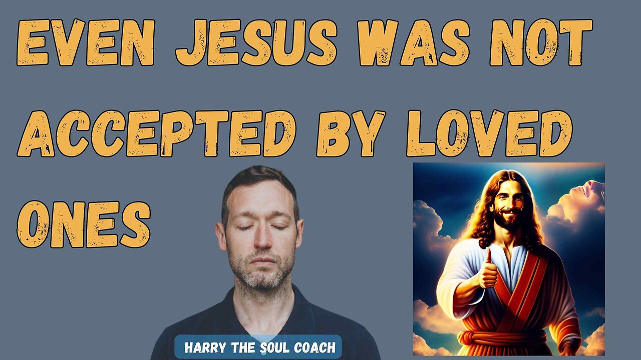 Even Jesus was not Accepted by Loved Ones