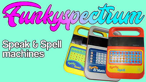 FUNKYSPECTRUM - Speak and Spell machines