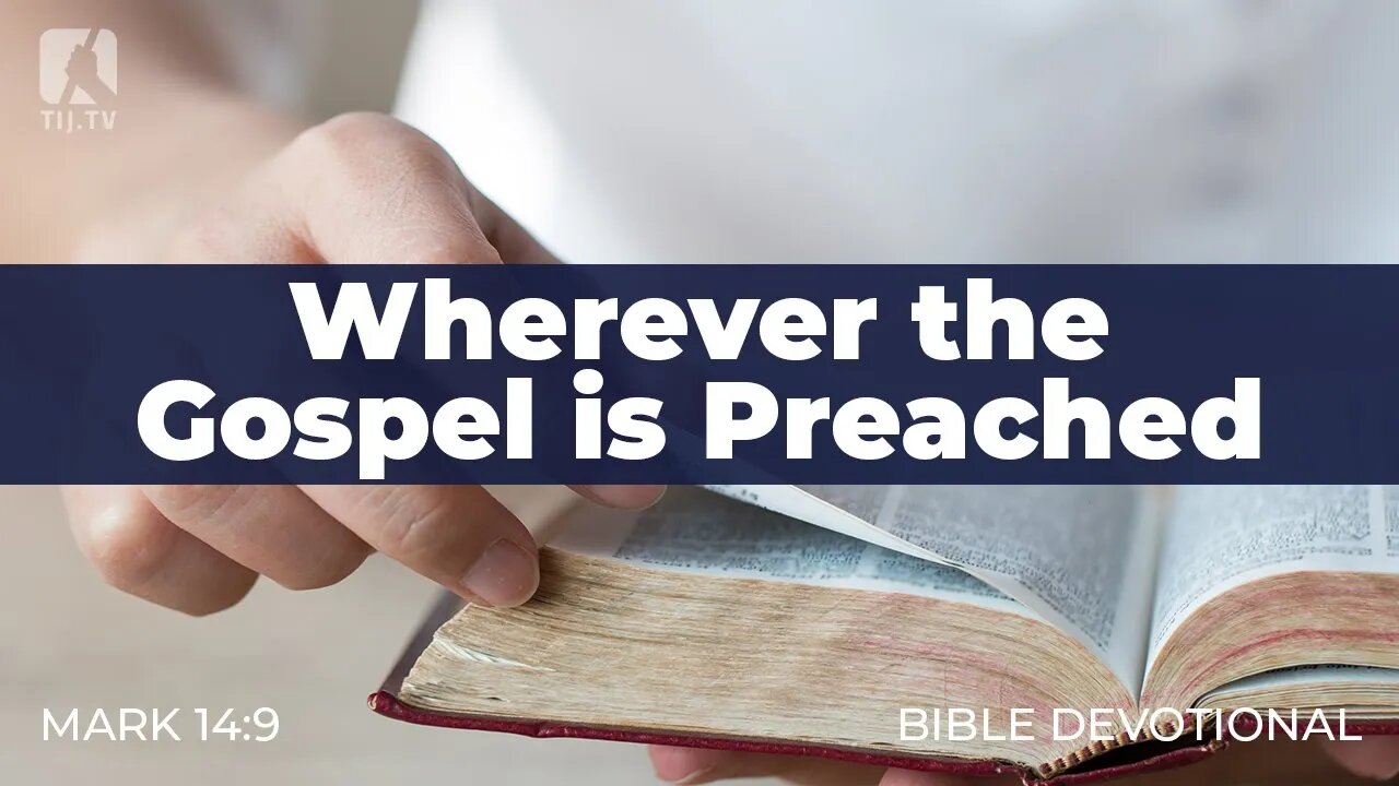 134. Wherever the Gospel is Preached – Mark 14:9