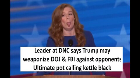 DNC leader says Trump may weaponize the DOJ against political opponents, ultimate pot calling kettle