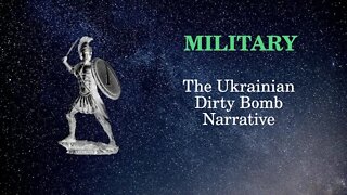 Military Affairs The Ukrainian Dirty Bomb narrative