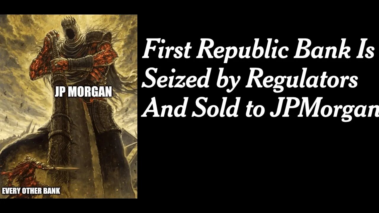 First Republic Bank Seized By US Regulators, JP Morgan Chase Buys It, What Could Go Wrong????