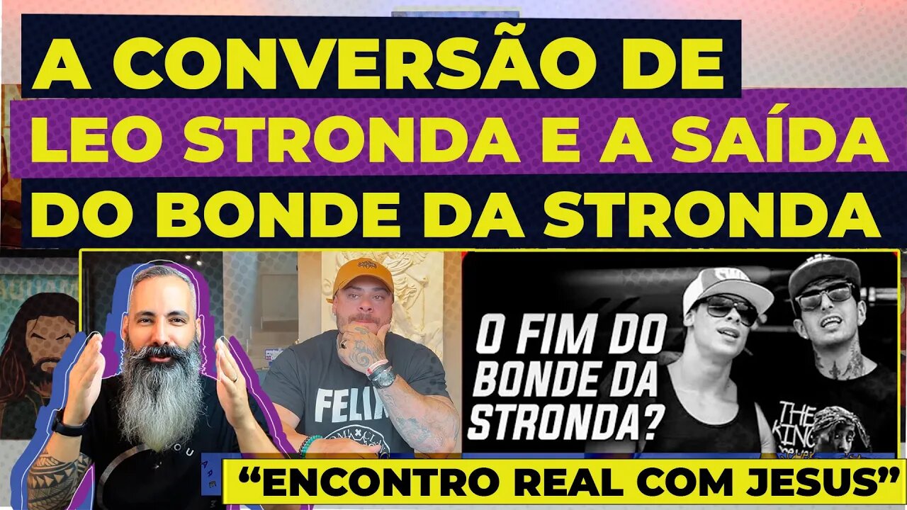 A CONVERSÃO DE LEO STRONDA: “tive um encontro real com Jesus” e a SAÍDA do Bonde da Stronda