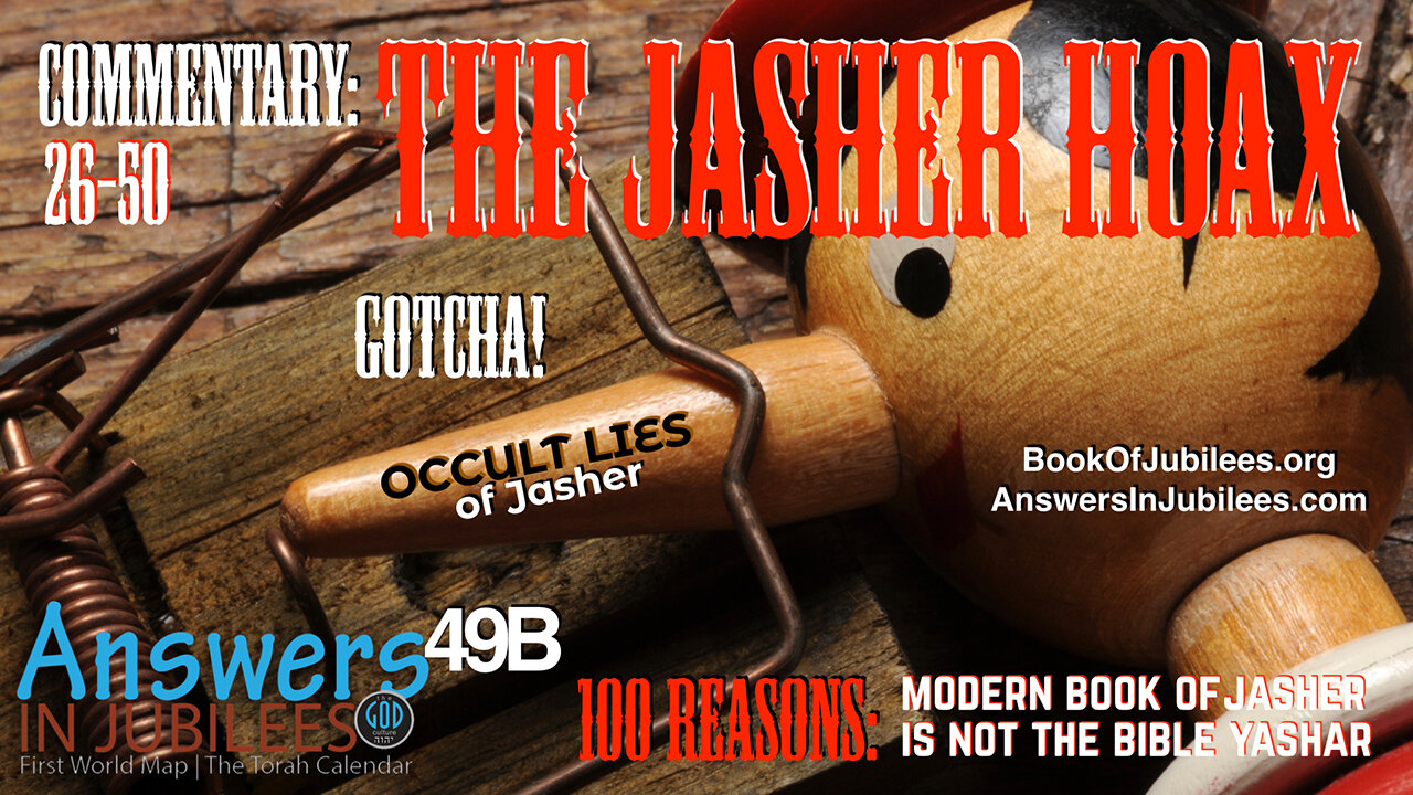 The Jasher Hoax. 26-50 Reasons Modern Jasher Is NOT Scripture! Answers In Jubilees 49B