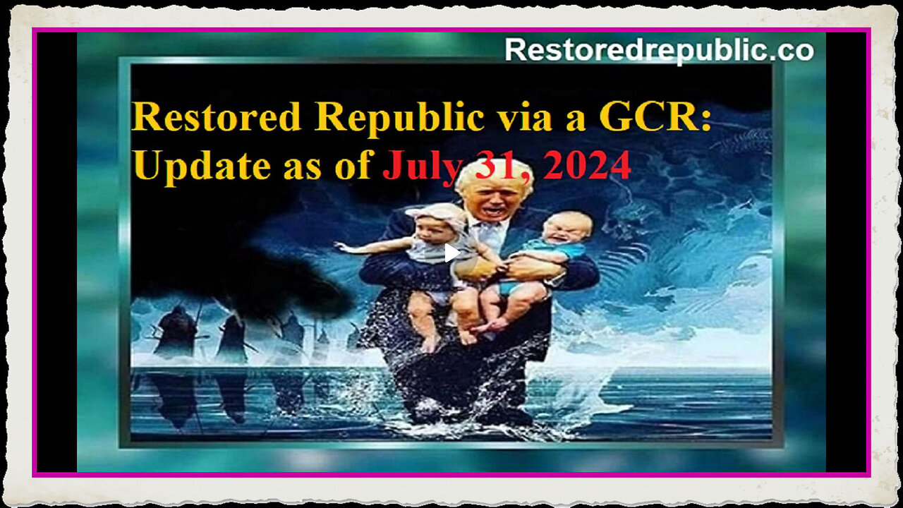 Restored Republic via a GCR Update as of July 31, 2024