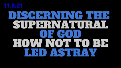 Discerning The Supernatural Of God: How Not To Be Led Astray!