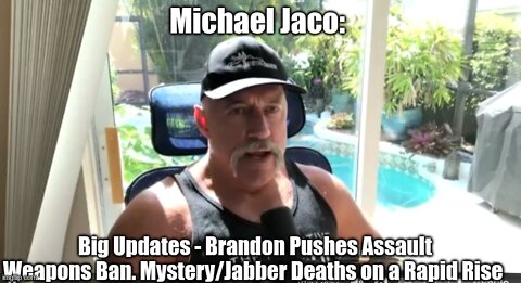 Michael Jaco Big Updates - Brandon Pushes Assault Weapons Ban. Mystery/Jabber Deaths on a Rapid Rise