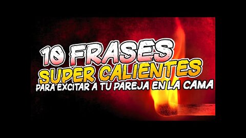 10 Frases para Calentar y Provocar. A tu Pareja