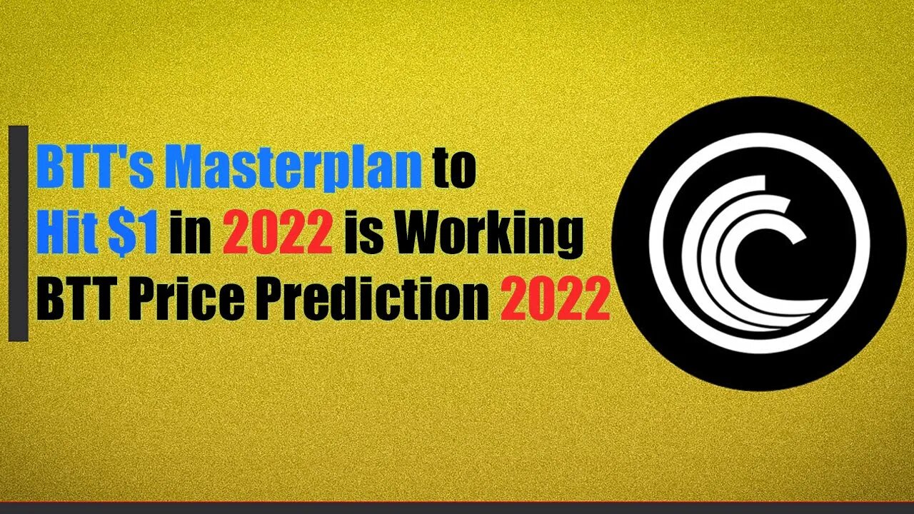 BTT's Masterplan to Hit $1 in 2022 is Working