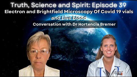 Electron & Brightfield Microscopy Of C19 vials and Live blood–Conversation W/ Dr Hortenica Bremer