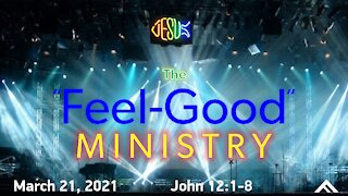 The "Feel Good" Ministry (John 12:1-8)