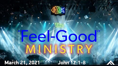 The "Feel Good" Ministry (John 12:1-8)