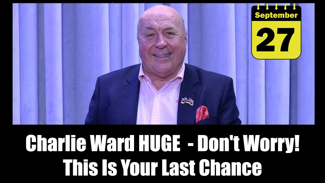 Charlie Ward HUGE Sept 27 - Don't Worry! This Is Your Last Chance