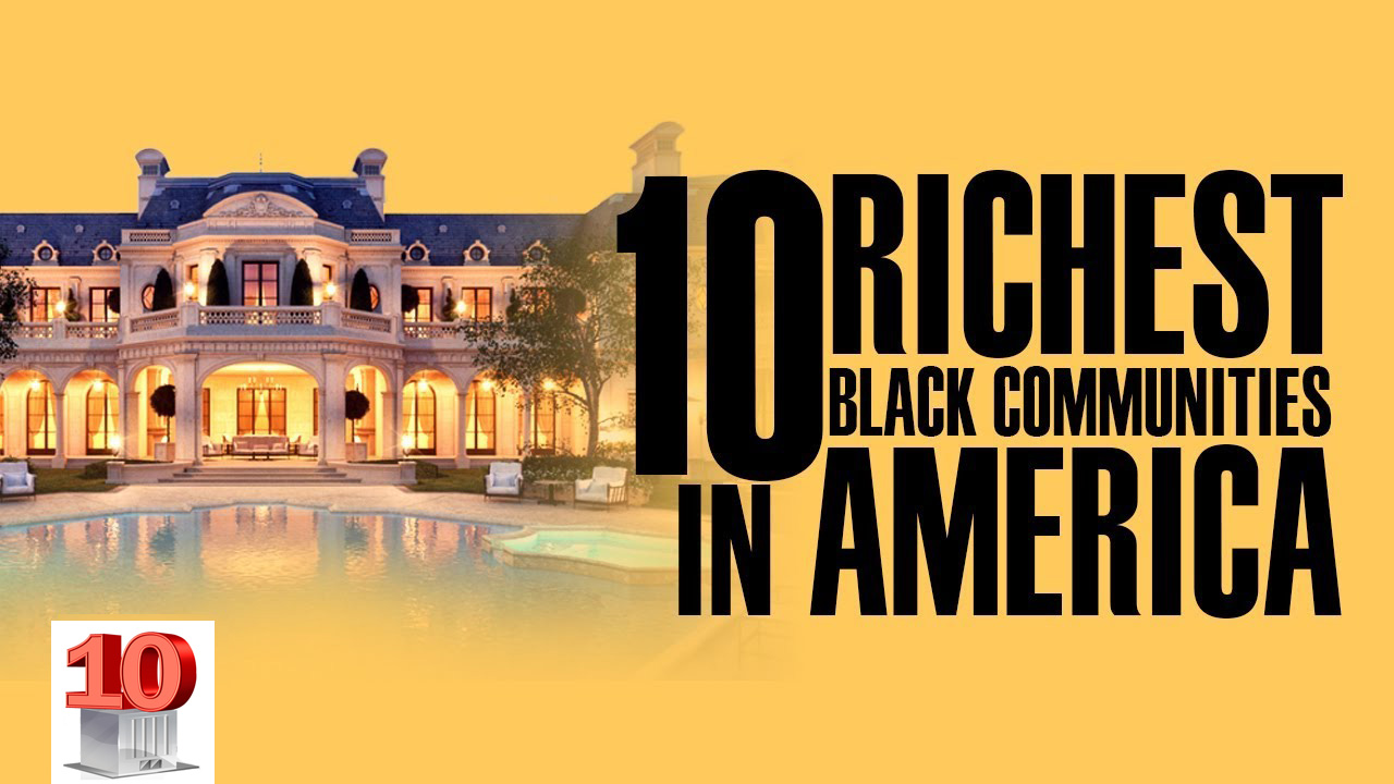 The best Top 10 Richest Black Communities Homes off all Time