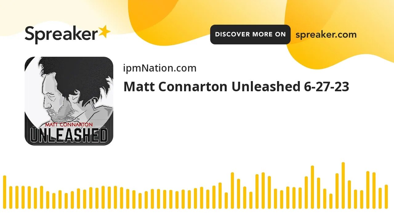 Matt Connarton Unleashed 6-27-23