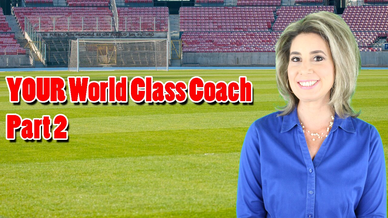 YOUR World Class Coach Part 2