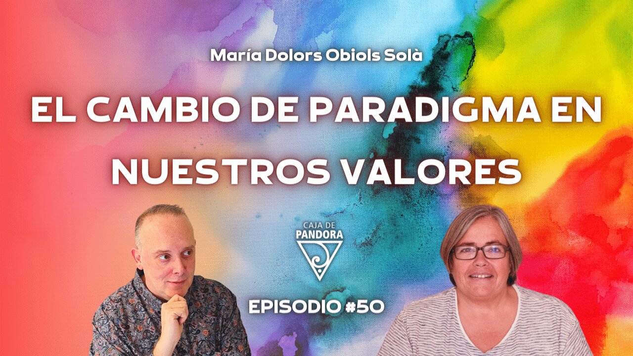 EL CAMBIO DE PARADIGMA EN NUESTROS VALORES con María Dolors Obiols Solà