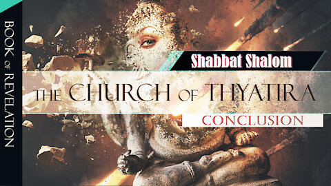 Book of Revelation | Part 6 | The Church of Thyatira - CONCLUSION