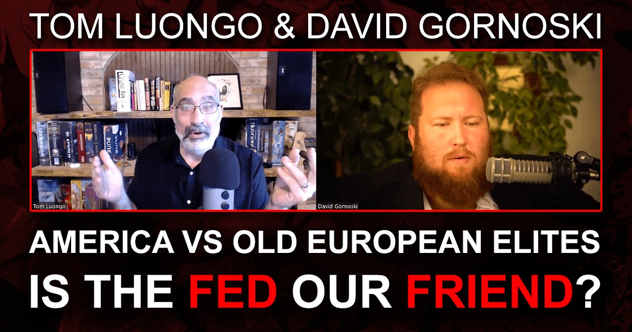 America vs the Old European Elites, the Fed Could Be Our Friend w/ Tom Luongo