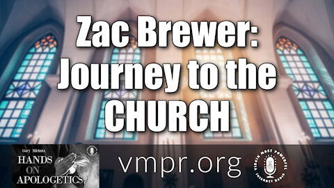 26 Feb 21, Hands on Apologetics: Zac Brewer: Journey to the Church