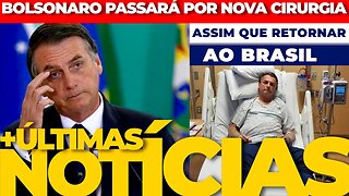 🟢URGENTE: BOLSONARO PASSARÁ POR NOVA CIRURGIA QUANDO RETORNAR AO BRASIL + AS ÚLTIMAS NOTÍCIAS🟢